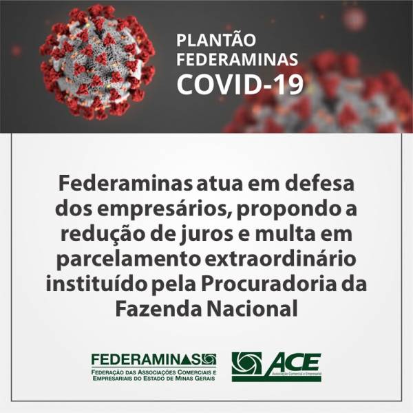 Federaminas atua em defesa dos empresários, propondo a redução de juros e multa em parcelamento extraordinário instituído pela Procuradoria da Fazenda Nacional