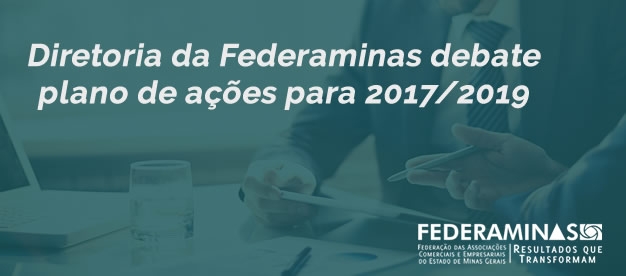 Diretoria da Federaminas debate plano de ações para 2017/2019
